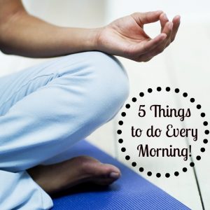 5 things to do every morning